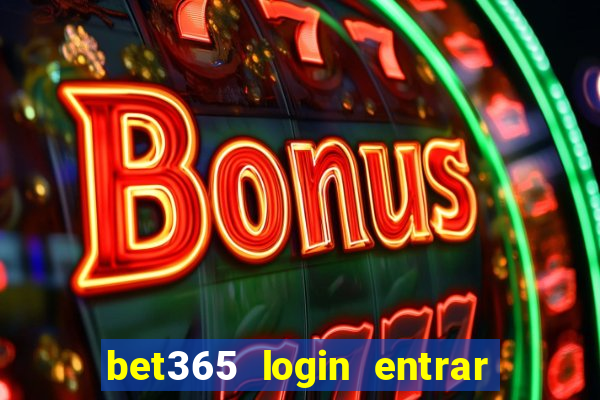 bet365 login entrar agora direto